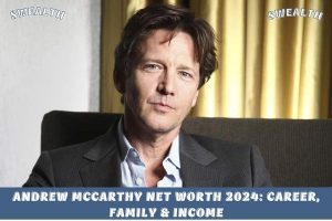 Andrew McCarthy Net Worth 2024_ Career, Family & Income