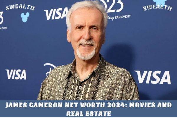 James Cameron Net Worth 2024_ Movies and Real Estate