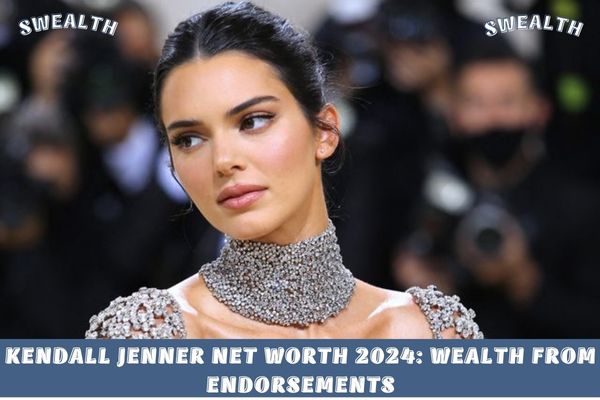 Kendall Jenner Net Worth 2024_ Wealth from Endorsements