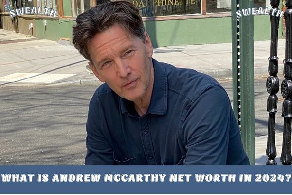 What is Andrew McCarthy Net Worth in 2024