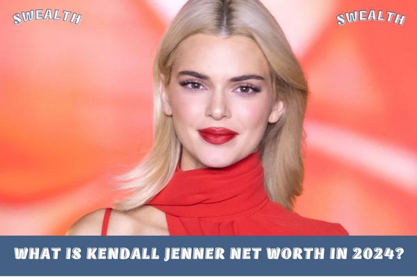 What is Kendall Jenner Net Worth in 2024