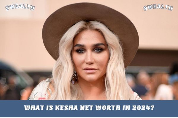 What is Kesha Net Worth in 2024